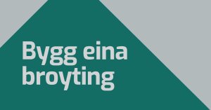 Kom við til ráðstevnuna 'Bygg eina broyting' 7. november kl. 13.00-16.00